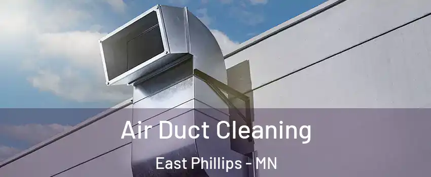 Air Duct Cleaning East Phillips - MN