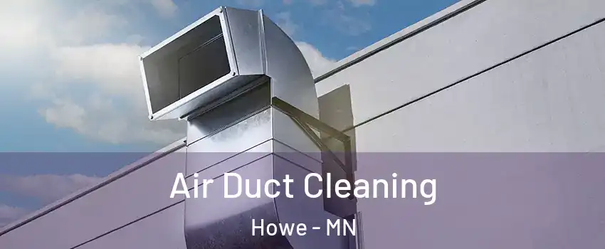 Air Duct Cleaning Howe - MN