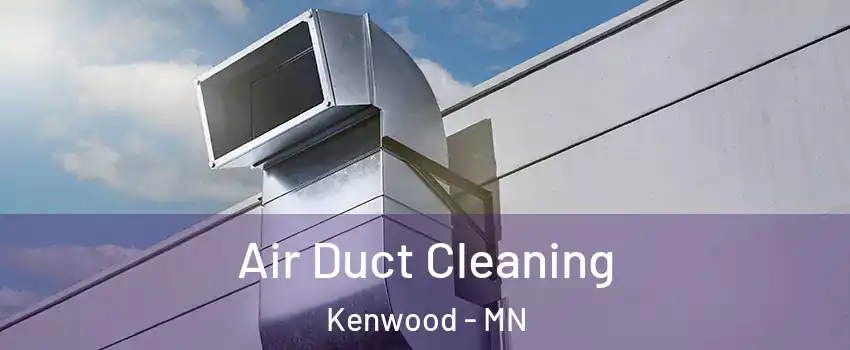 Air Duct Cleaning Kenwood - MN