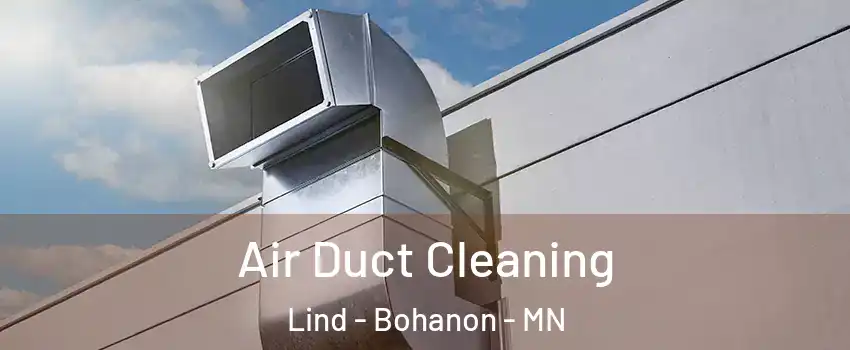 Air Duct Cleaning Lind - Bohanon - MN