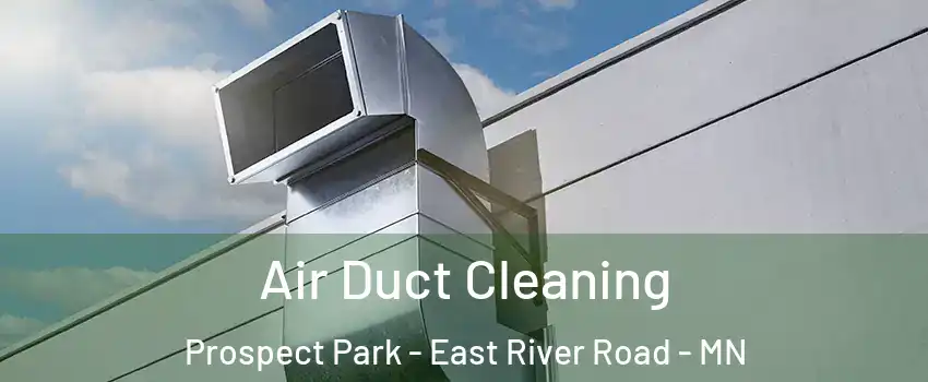 Air Duct Cleaning Prospect Park - East River Road - MN