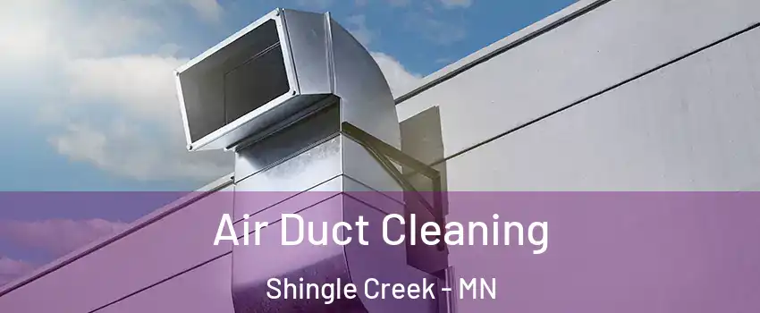 Air Duct Cleaning Shingle Creek - MN