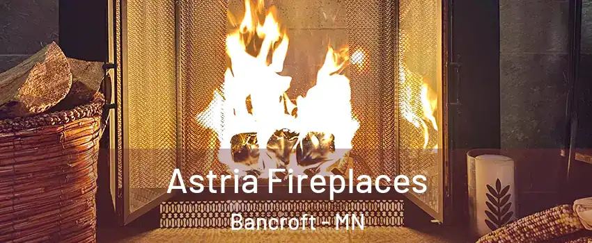 Astria Fireplaces Bancroft - MN