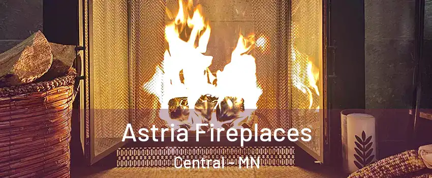 Astria Fireplaces Central - MN