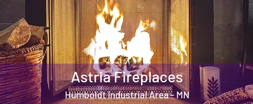 Astria Fireplaces Humboldt Industrial Area - MN