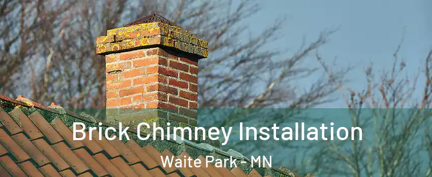 Brick Chimney Installation Waite Park - MN