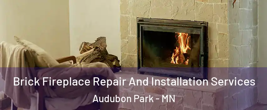 Brick Fireplace Repair And Installation Services Audubon Park - MN