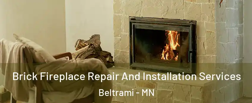 Brick Fireplace Repair And Installation Services Beltrami - MN