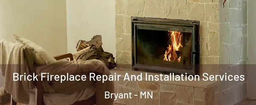 Brick Fireplace Repair And Installation Services Bryant - MN