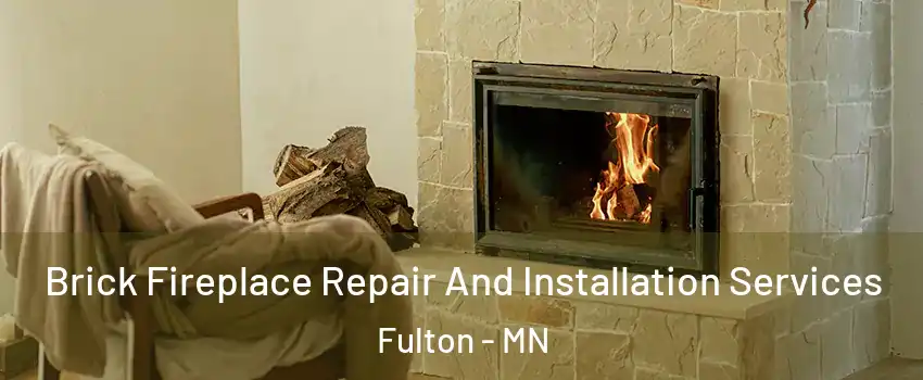 Brick Fireplace Repair And Installation Services Fulton - MN