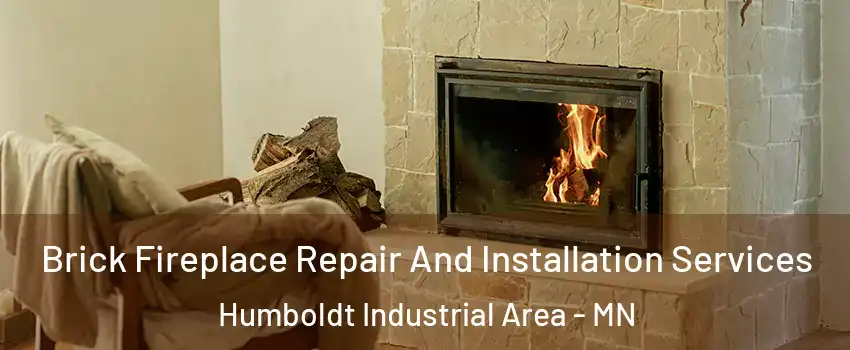 Brick Fireplace Repair And Installation Services Humboldt Industrial Area - MN