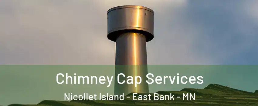Chimney Cap Services Nicollet Island - East Bank - MN