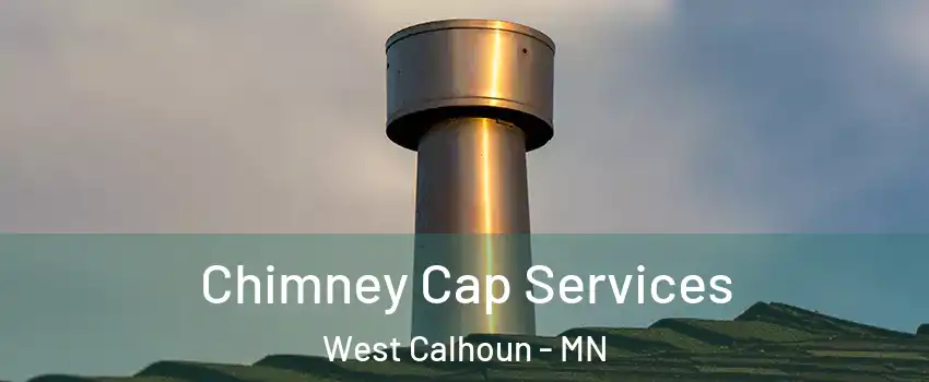 Chimney Cap Services West Calhoun - MN
