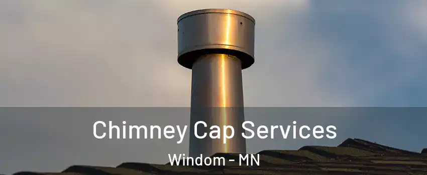 Chimney Cap Services Windom - MN