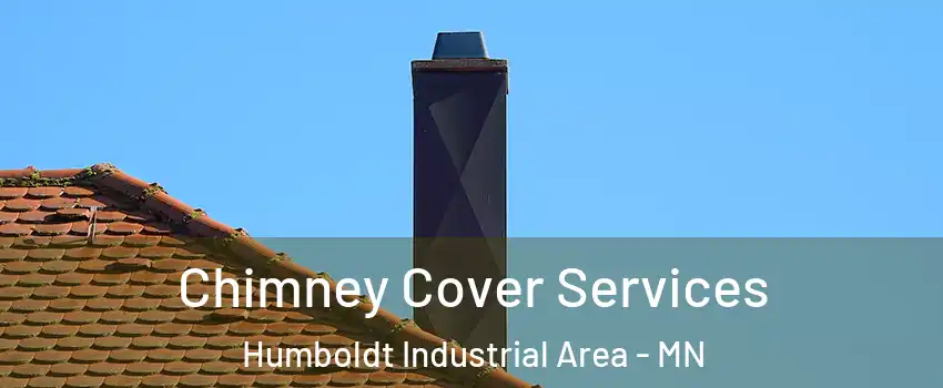 Chimney Cover Services Humboldt Industrial Area - MN