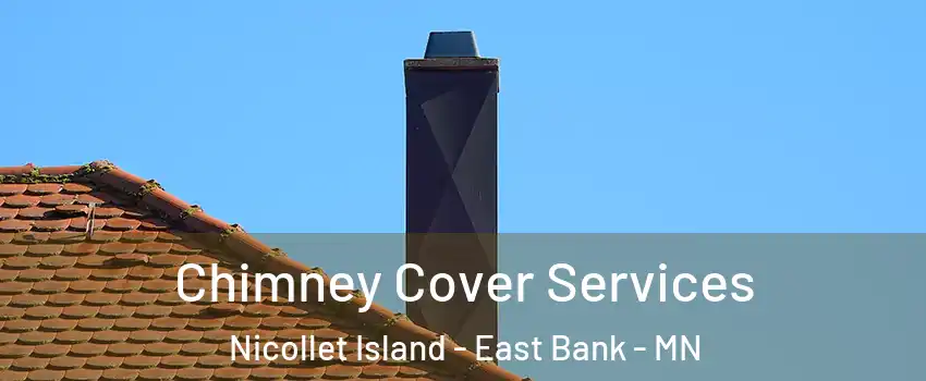 Chimney Cover Services Nicollet Island - East Bank - MN