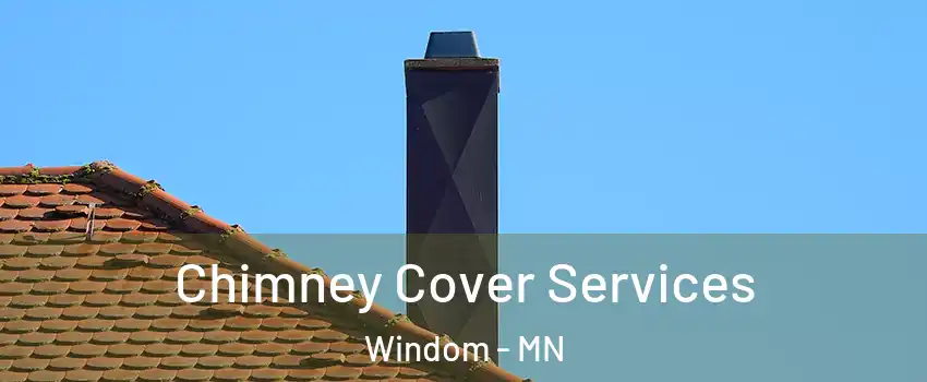 Chimney Cover Services Windom - MN