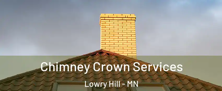 Chimney Crown Services Lowry Hill - MN