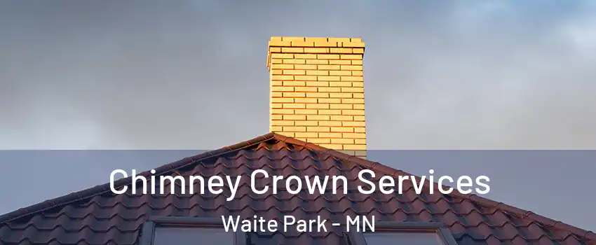 Chimney Crown Services Waite Park - MN