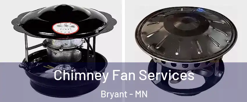 Chimney Fan Services Bryant - MN