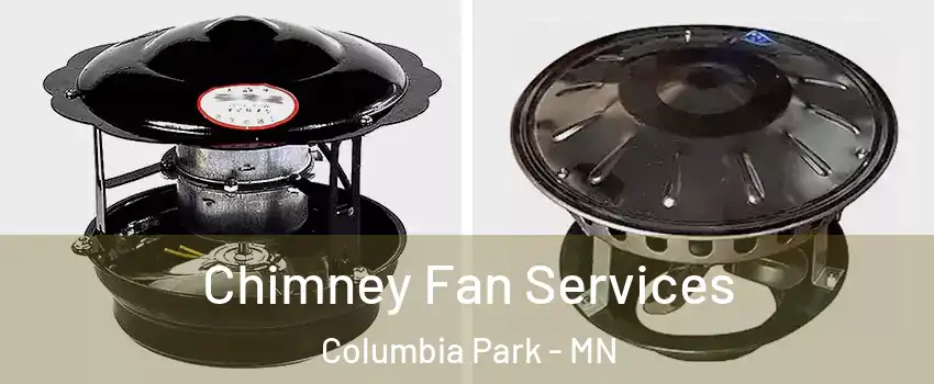 Chimney Fan Services Columbia Park - MN