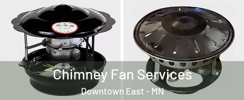 Chimney Fan Services Downtown East - MN