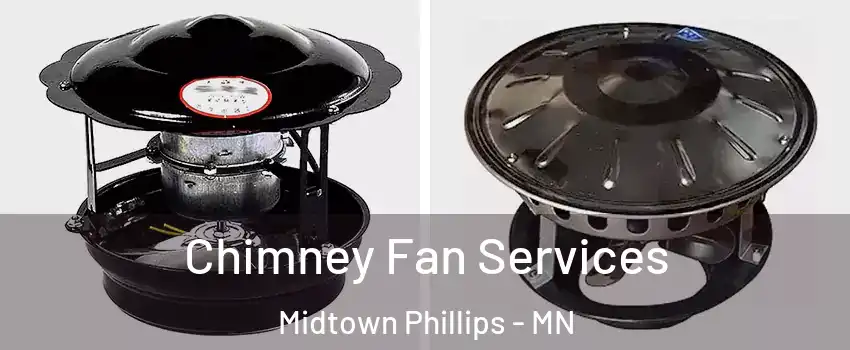Chimney Fan Services Midtown Phillips - MN