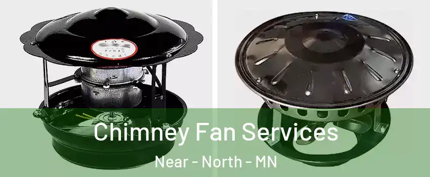 Chimney Fan Services Near - North - MN