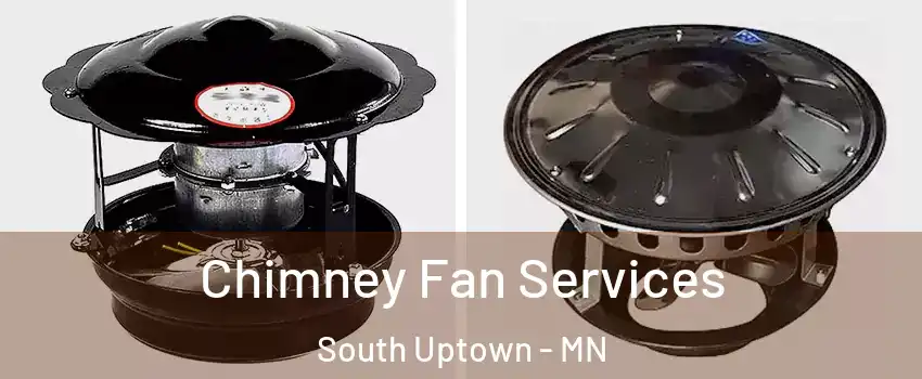 Chimney Fan Services South Uptown - MN