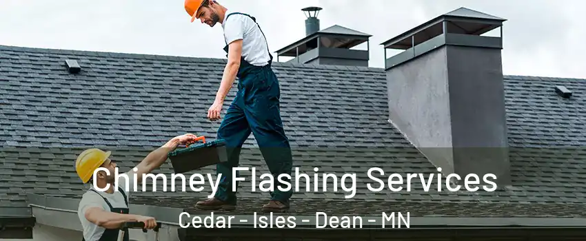 Chimney Flashing Services Cedar - Isles - Dean - MN