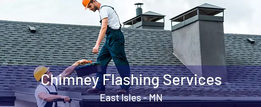 Chimney Flashing Services East Isles - MN
