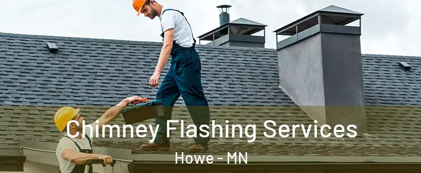 Chimney Flashing Services Howe - MN