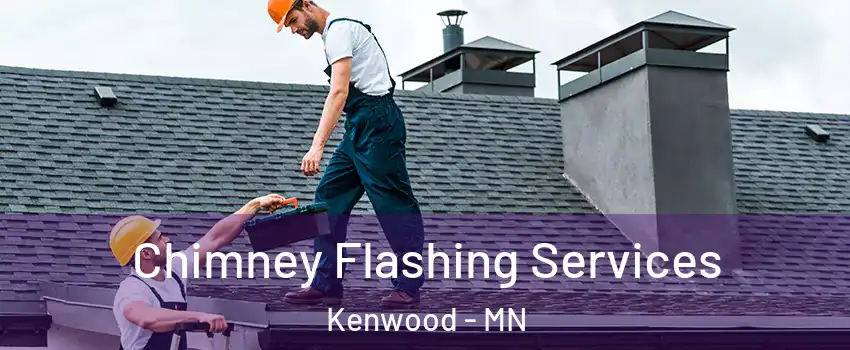 Chimney Flashing Services Kenwood - MN