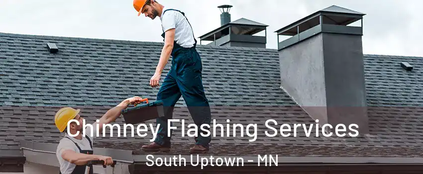 Chimney Flashing Services South Uptown - MN