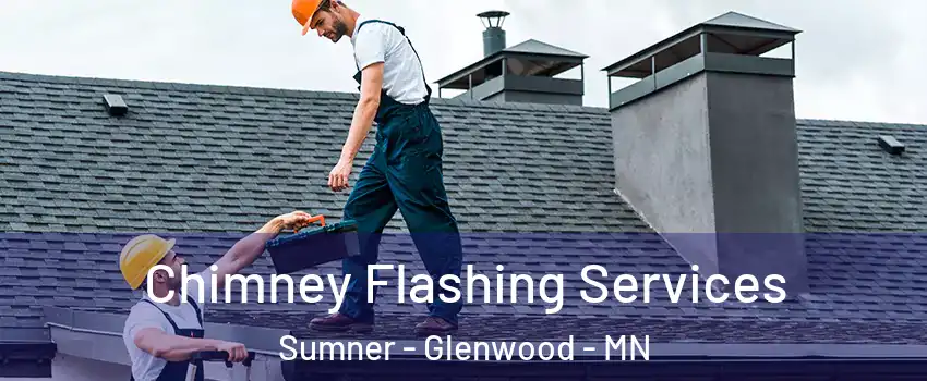 Chimney Flashing Services Sumner - Glenwood - MN