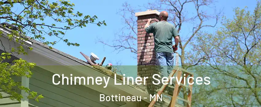 Chimney Liner Services Bottineau - MN