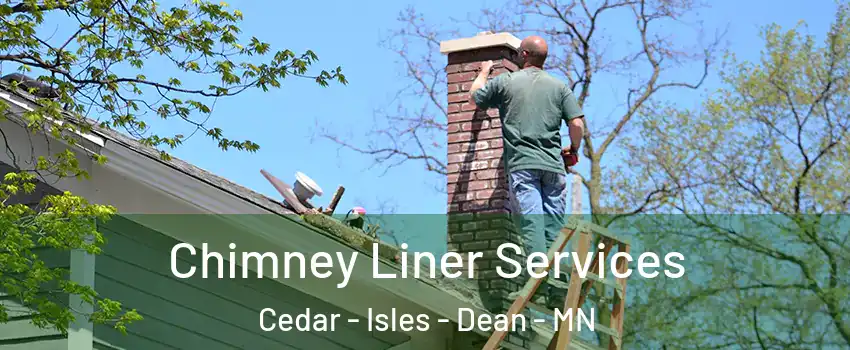 Chimney Liner Services Cedar - Isles - Dean - MN