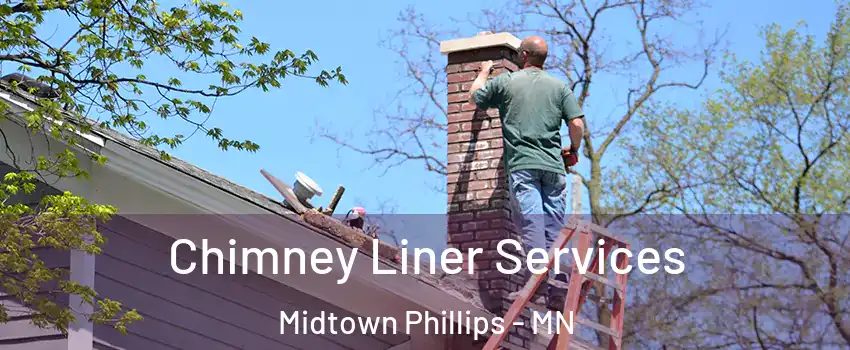 Chimney Liner Services Midtown Phillips - MN