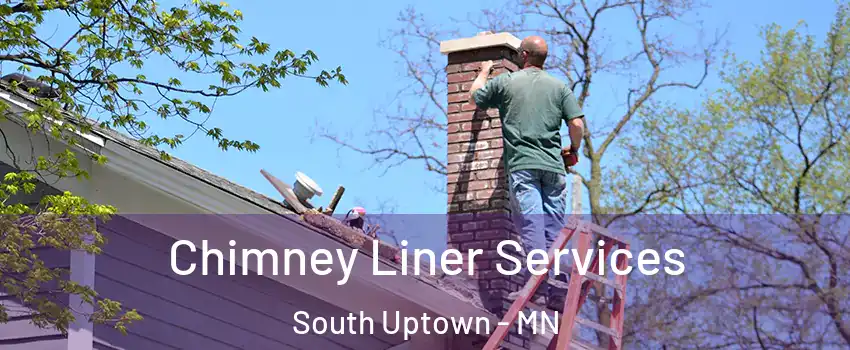 Chimney Liner Services South Uptown - MN