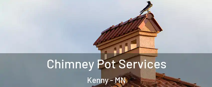 Chimney Pot Services Kenny - MN