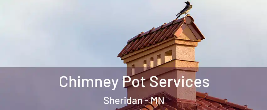 Chimney Pot Services Sheridan - MN