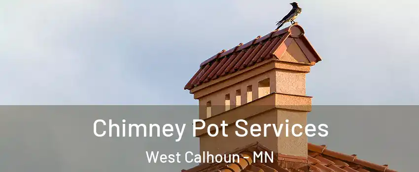 Chimney Pot Services West Calhoun - MN