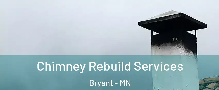 Chimney Rebuild Services Bryant - MN