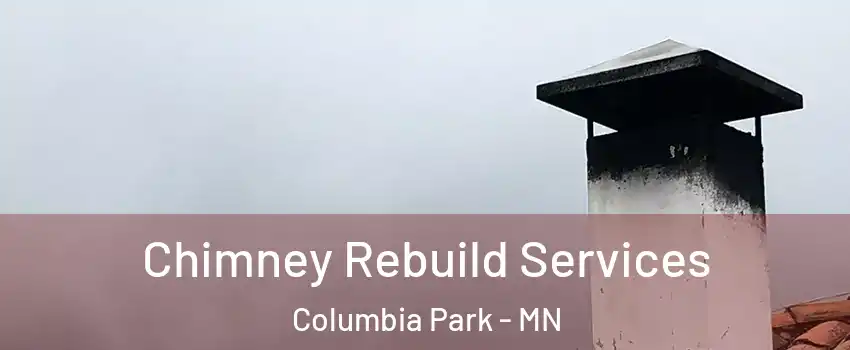 Chimney Rebuild Services Columbia Park - MN