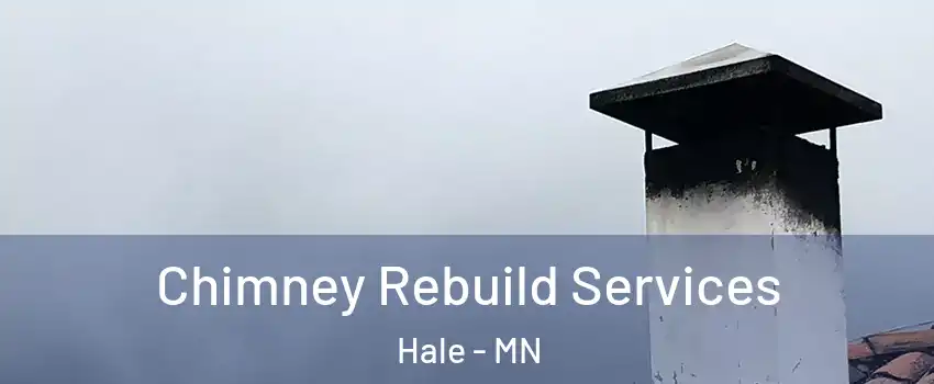 Chimney Rebuild Services Hale - MN