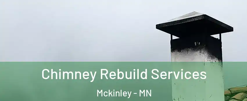 Chimney Rebuild Services Mckinley - MN