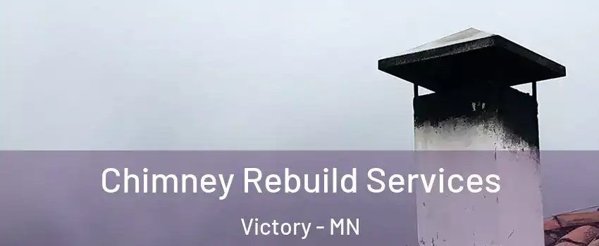 Chimney Rebuild Services Victory - MN