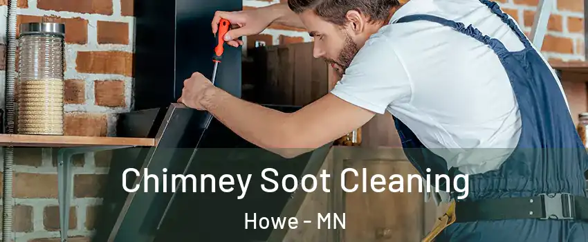 Chimney Soot Cleaning Howe - MN