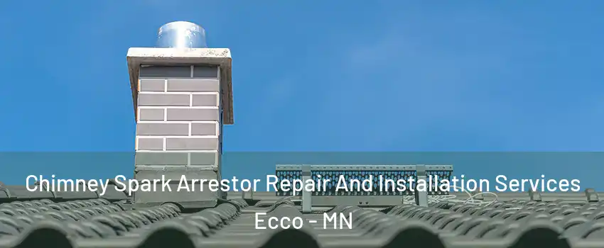Chimney Spark Arrestor Repair And Installation Services Ecco - MN