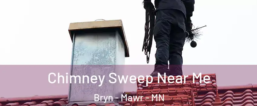 Chimney Sweep Near Me Bryn - Mawr - MN